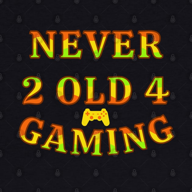 Never Too Old For Gaming Gamer Life by jr7 original designs